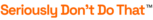 dan griffith logo files seriously don't do that text only orange (1)